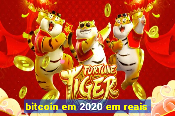 bitcoin em 2020 em reais